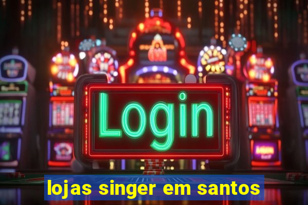 lojas singer em santos